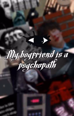 My Boyfriend Is A Psychopath