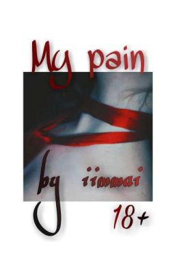 My pain [18+] Rus [ПИШЕТСЯ]