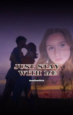 just stay with me