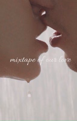 mixtape of our love;