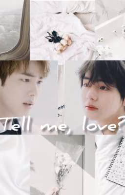 Tell me, love?