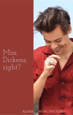 Miss Dickens, right? [H.S.]