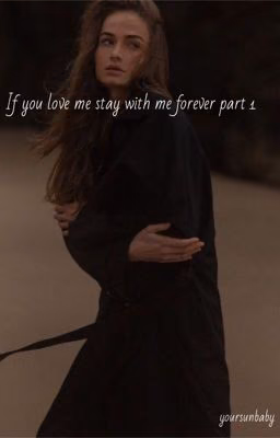 If you love me, stay with me forever. Part 1 / C.H. / [COMPLETED]
