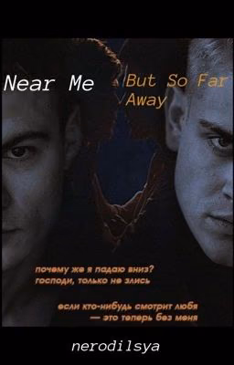 Near Me But So Far Away