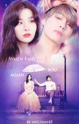When I meet you again. Когда я встречу тебя снова.