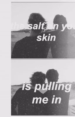 the salt on your skin.pulling me in