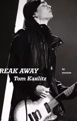 BREAK AWAY | Tom Kaulitz
