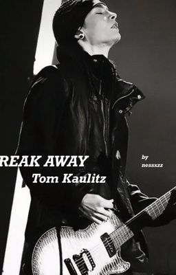 BREAK AWAY | Tom Kaulitz 
