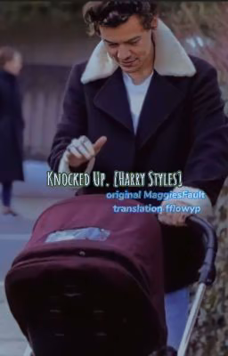 Knocked Up.[Harry Styles]