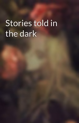 Stories told in the dark
