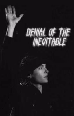 Denial of the inevitable