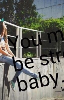 You must be strong, baby