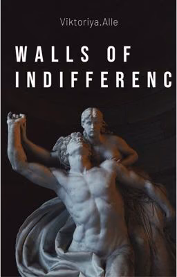 walls of indifference |18+
