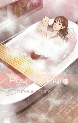 реакции How To Fight ♡