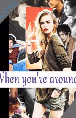 When you're around. [Harry Styles]