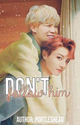 don't follow him.
