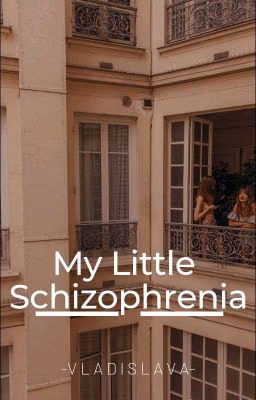 • My Little Schizophrenia •