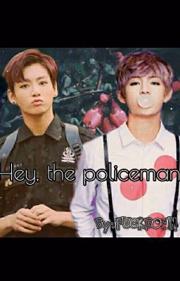 Hey, the policeman