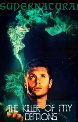 The killer of my demons | Supernatural