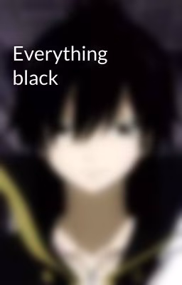 Everything black