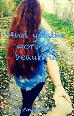 And yet the world is beautiful , if you tell that you love me