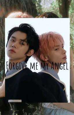 Forgive me my Angel 