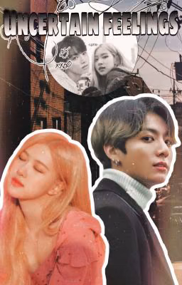 Uncertain Feelyings//Rosekook