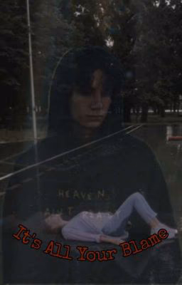 It's All Your Blame { J.H } // Закончен//