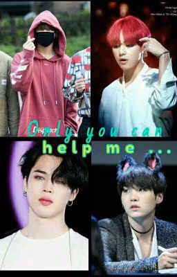 Only you can help me...