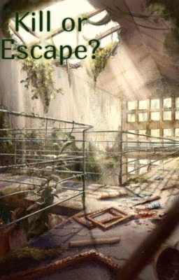 Kill or Escape?