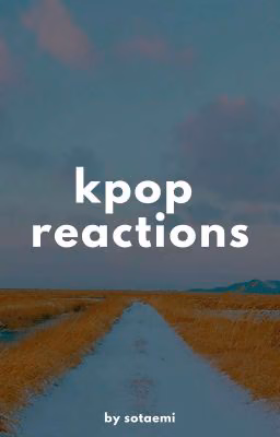 » reactions // k-pop ver.[ЗАМОРОЖЕНО ДО ИЮЛЯ]