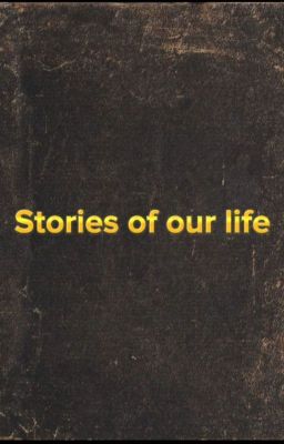 Stories of our life