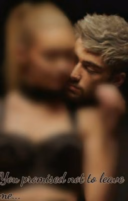 You promised not to leave me... [ Zayn Malik]