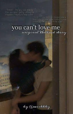 you can't love me  | 16+