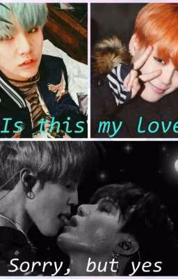 Is this my love?Sorry, but yes.