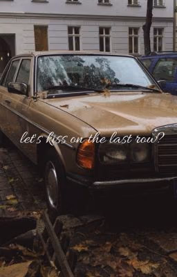 let's kiss on the last row?