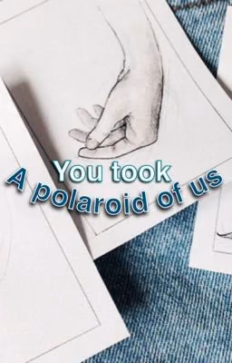 You took a polaroid of Us | l.h.