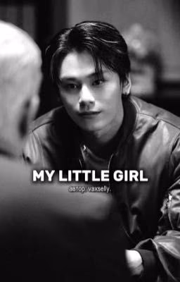 MY LITTLE GIRL. || P.H