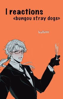 | reactions «bungou stray dogs»