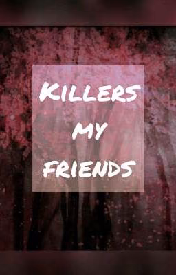 Killers my friends