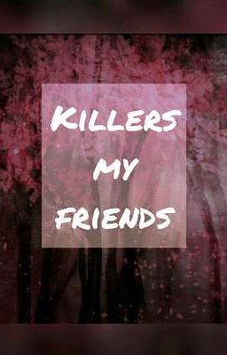 Killers my friends