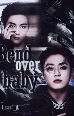 Bend over baby