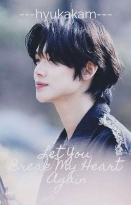 Let You Break My Heart Again ☆ Завершен ☆