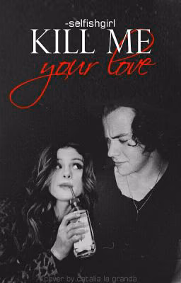 Kill me your love./h.s.