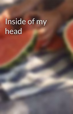 Inside of my head