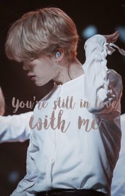 You're still in love with me