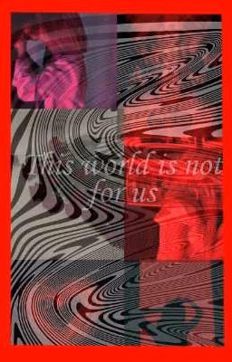 THIS WORLD IS NOT FOR US.