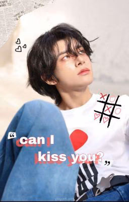 Can I kiss you?