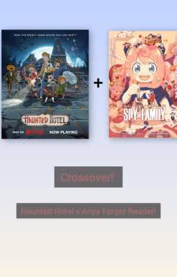 Crossover! Haunted Hotel x Anya Forger Reader!