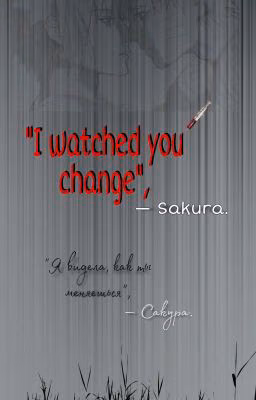 I watched you change